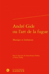 Greta Komur-Thilloy et Pierre Thilloy - André Gide ou l'art de la fugue - Musique et littérature.