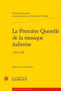 François Raguenet et Jean-Laurent Le Cerf de La Viéville - La Première Querelle de la musique italienne - 1702-1706.