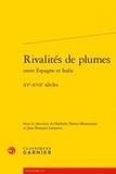  Classiques Garnier - Rivalités de plumes entre Espagne et Italie (XVe-XVIIe siècles).