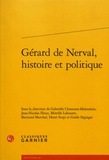Gabrielle Chamarat-Malandain et Jean-Nicolas Illouz - Gérard de Nerval, histoire et politique.