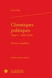 Emile Zola - Chroniques politiques - Tome I, (1863-1870) Oeuvres complètes.