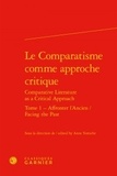 Anne Tomiche - Le comparatisme comme approche critique - Tome 1, Affronter l'ancien.
