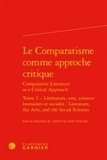 Anne Tomiche - Le comparatisme comme approche critique - Tome 2, Littérature, arts, sciences humaines et sociales.