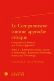 Anne Tomiche - Le comparatisme comme approche critique - Tome 6, Littérature, science, savoirs et technologie.