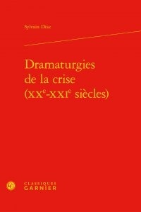 Sylvain Diaz - Dramaturgies de la crise (XXe-XXIe siècles).