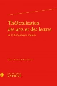 Yona Dureau - Théâtralisation des arts et des lettres de la Renaissance anglaise.