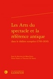 Mara Fazio et Pierre Frantz - Les arts du spectacle et la référence antique dans le théâtre européen (1760-1830).