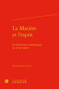  Classiques Garnier - La matière et l'esprit - La littérature scatologique au XVIIIe siècle.