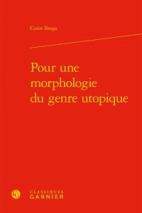 Corin Braga - Pour une morphologie du genre utopique.
