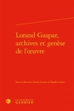  Classiques Garnier - Lorand Gaspar, archives et genèse de l'oeuvre.