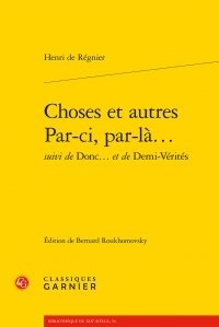 Henri de Régnier - Choses et autres - Par-ci, par-là... - Suivi de Donc... et de Demi-verités.
