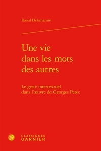 Raoul Delemazure - Une vie dans les mots des autres - Le geste intertextuel dans l'oeuvre de Georges Perec.