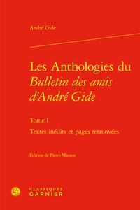 André Gide - Les Anthologies du Bulletin des amis d'André Gide - Tome I, Textes inédits et pages retrouvées.