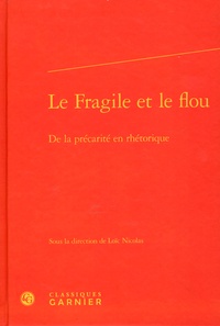 Loïc Nicolas - Le fragile et le flou - De la précarité en rhétorique.