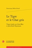Dominique Millet-Gérard - Le tigre et le chat gris - Vingt études sur Léon Bloy et Joris-Karl Huysmans.