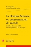 Michel Quillian - La Dernière Semaine, ou consommation du monde - Précédée de Discours dédié à Monseigneur le Duc de Guyse.