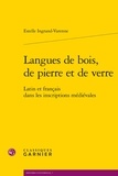 Estelle Ingrand-Varenne - Langues de bois, de pierre et de verre - Latin et français dans les inscriptions médiévales.