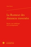 Anne Simon - La rumeur des distances traversées - Proust, une esthétique de la surimpression.