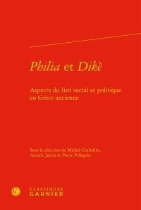 Michel Crubellier et Annick Jaulin - Philia et Dikè - Aspects du lien social et politique en Grèce ancienne.