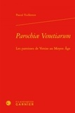 Pascal Vuillemin - Parochiae Venetiarum - Les paroisses de Venise au Moyen Age.