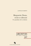 Llewellyn Brown - Marguerite Duras, écrire et détruire - Un paradoxe de la création.