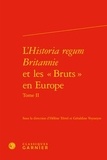  Classiques Garnier - L'Historia regum Britannie et les "Bruts" en Europe - Tome II, Production, circulation et réception (XIIe-XVIe siècle).