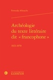Ferroudja Allouache - Archéologie du texte littéraire dit "francophone" 1921-1970.