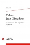  Classiques Garnier - Cahiers Jean Giraudoux N° 45/2017 : Giraudoux dans la guerre - 1914-1918.