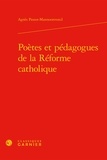 Agnès Passot-Mannooretonil - Poètes et pédagogues de la Réforme catholique.