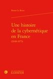 Ronan Le Roux - Une histoire de la cybernetique en france (1948-1975).