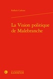 Raffaele Carbone - La vision politique de Malebranche.