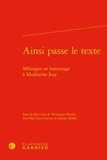  Classiques Garnier - Ainsi passe le texte - Mélanges en hommage à Madeleine Jeay.
