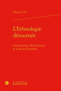 Sébastien Côté - L'Ethnologie détournée - Carl Einstein, Michel Leiris et la revue Documents.