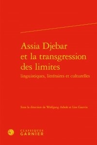 Wolfgang Asholt et Lise Gauvin - Assia Djebar et la transgression des limites linguistiques, littéraires et culturelles.