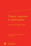 Sarah Burnautzki et Cornelia Ruhe - Chutes, ruptures et philosophie - Les romans de Jérôme Ferrari.