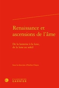  Classiques Garnier - Renaissance et ascensions de l'âme - De la lanterne à la Lune, de la Lune au Soleil.