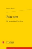 François Rastier - Faire sens - De la cognition à la culture.