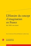  Classiques Garnier - L'Histoire du concept d'imagination en France (de 1918 à nos jours).