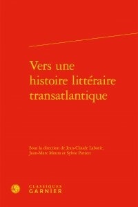 Jean-Claude Laborie et Jean-Marc Moura - Vers une histoire littéraire transatlantique.