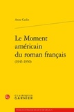 Anne Cadin - Le Moment américain du roman français (1945-1950).