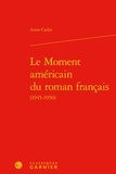 Anne Cadin - Le Moment américain du roman français (1945-1950).