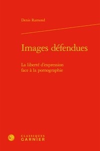 Denis Ramond - Images défendues - La liberté d'expression face à la pornographie.