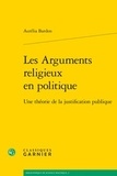 Aurelia Bardon - Les arguments religieux en politique - Une théorie de la justification publique.