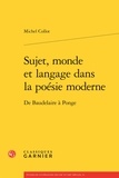 Michel Collot - Sujet, monde et langage dans la poésie moderne - De Baudelaire à Ponge.