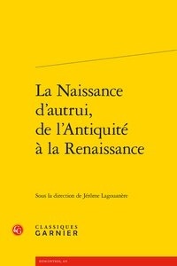  Classiques Garnier - La naissance d'autrui, de l'Antiquité à la Renaissance.