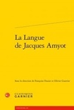  Classiques Garnier - La Langue de Jacques Amyot.