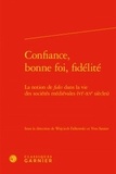 Wojciech Falkowski et Yves Sassier - Confiance, bonne foi, fidélité - La notion de "fides" dans la vie des sociétés médiévales (VIe-XVe siècles).