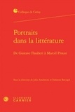  Classiques Garnier - Portraits dans la littérature - De Gustave Flaubert à Marcel Proust.