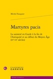 Michel Fauquier - Martyres pacis - La sainteté en Gaule à la fin de l'Antiquité et au début du Moyen Âge (IVe-VIe siècles).