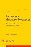 Damien Fortin - La Fontaine devant ses biographes - Deux siècles de lecture critique indirecte (1650-1850).